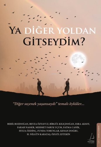 Ya Diğer Yoldan Gitseydim?;“Diğer Seçenek Yaşansaydı” Temalı Öyküler |