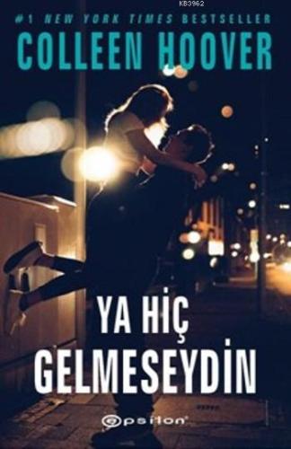 Ya Hiç Gelmeseydin | Colleen Hoover | Epsilon Yayınevi