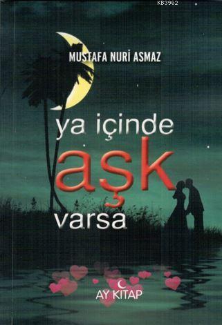 Ya İçinde Aşk Varsa | Mustafa Nuri Asmaz | Ay Kitap