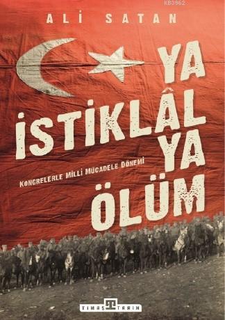 Ya İstiklal Ya Ölüm; Kongrelerle Milli Mücadele Dönemi | Ali Satan | T