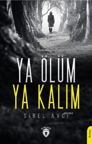 Ya Ölüm Ya Kalım | Sibel Avcı | Dorlion Yayınevi