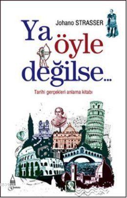 Ya Öyle Değilse; Tarihi Gerçekleri Anlama Kitabı | Johano Strasser | G