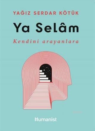 Ya Selam; Kendini Arayanlara | Yağız Serdar Kötük | Hümanist Kitap Yay