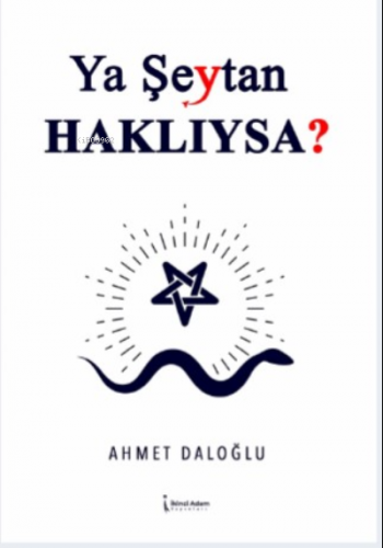 Ya Şeytan Haklıysa? | Ahmet Daloğlu | İkinci Adam Yayınları