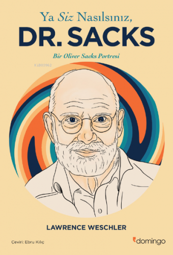 Ya Siz Nasılsınız, Dr. Sacks?’;Bir Oliver Sacks Portresi | Lawrence We