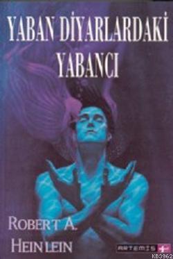 Yaban Diyarlardaki Yabancı | Robert A. Heinlein | Artemis Yayınları