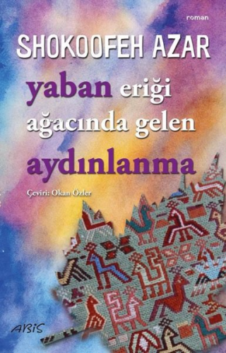 Yaban Eriği Ağacında Gelen Aydınlanma | Shokoofeh Azar | Abis Yayınlar