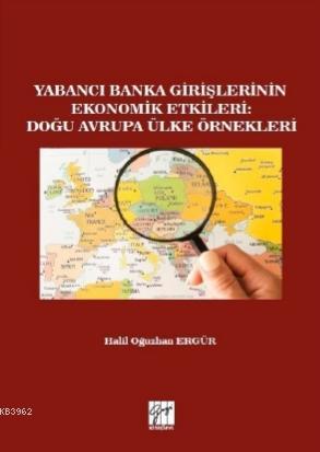 Yabancı Banka Girişlerinin Ekonomik Etkileri : Doğu Avrupa Ülke Örnekl