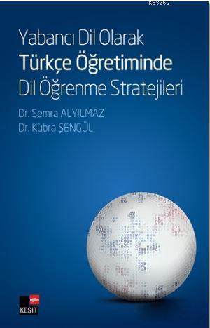 Yabancı Dil Olarak Türkçe Öğretiminde Dil Öğrenme Stratejileri | Semra