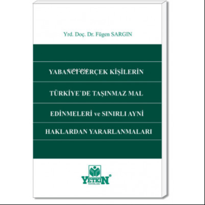 Yabancı Gerçek Kişilerin Türkiye'de Taşınmaz Mal Edinmeleri ve Sınırlı