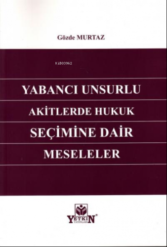 Yabancı Unsurlu Akitlerde Hukuk Seçimine Dair Meseleler | Gözde Murtaz