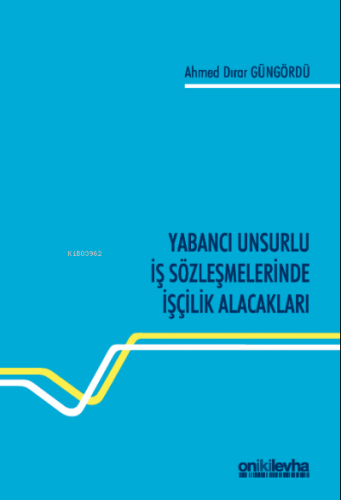 Yabancı Unsurlu İş Sözleşmelerinde İşçilik Alacakları | Ahmed Dırar Gü