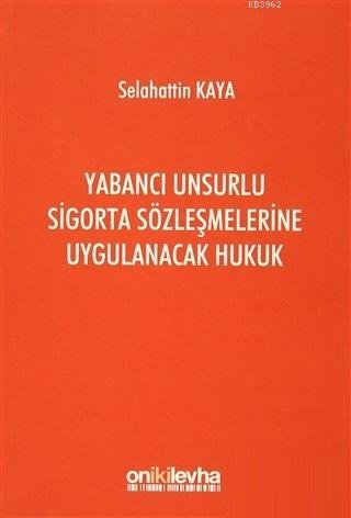 Yabancı Unsurlu Sigorta Sözleşmelerine Uygulanacak Hukuk | Selahattin 