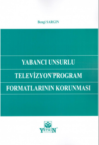 Yabancı Unsurlu Televizyon Program Formatlarının Korunması | Bengi Sar