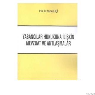 Yabancılar Hukukuna İliştin Mevzuat ve Antlaşmalar | Nur Ekşi | Beta A