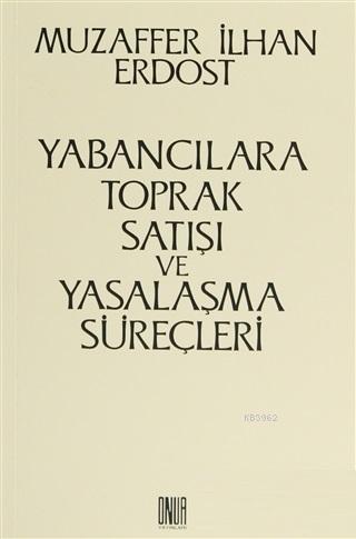 Yabancılara Toprak Satışı ve Yasalaşma Süreçleri | Muzaffer İlhan Erdo