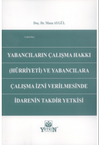 Yabancıların Çalışma Hakkı (Hürriyeti) ve Yabancılara Çalışma İzni Ver