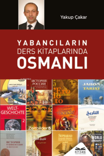 Yabancıların Ders Kitaplarında Osmanlı | Yakup Çakar | Kitabe Yayınlar