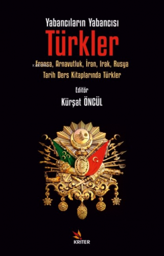 Yabancıların Yabancısı: Türkler | Kürşat Öncül | Kriter Yayınları