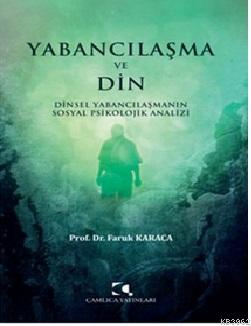 Yabancılaşma Ve Din;Dinsel Yabancılaşmanın Sosyal Psikolojik Analizi |