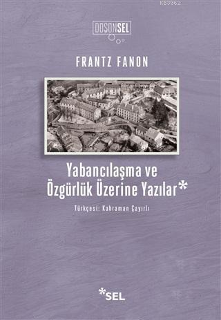 Yabancılaşma ve Özgürlük Üzerine Yazılar | Frantz Fanon | Sel Yayıncıl