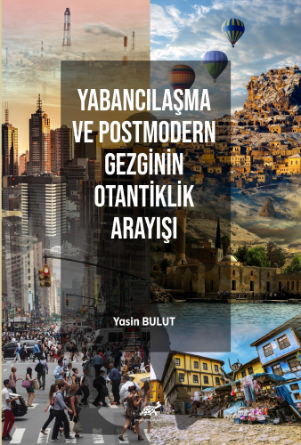 Yabancılaşma Ve Postmodern Gezginin Otantiklik Arayışı | Yasin Bulut |