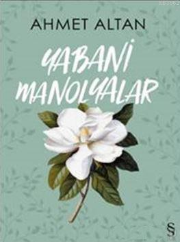 Yabani Manolyalar | Ahmet Altan | Everest Yayınları