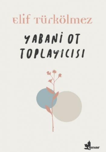 Yabani Ot Toplayıcısı | Elif Türkölmez | Çınar Yayınları