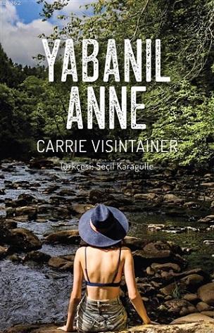 Yabanıl Anne | Carrie Visintainer | Yeni İnsan Yayınevi