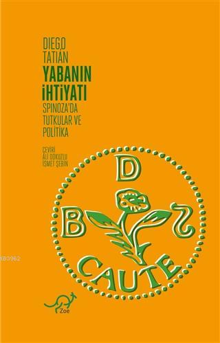 Yabanın İhtiyatı; Spinoza'da Tutkular ve Politika | Diego Tatian | Zoe