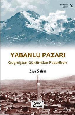 Yabanlu Pazarı Geçmişten Günümüze Pazarören | Ziya Şahin | Heyamola Ya