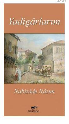 Yadigarlarım | Nabizade Nazım | Mutena Yayınları