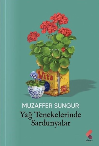 Yağ Tenekelerinde Sardunyalar | Muzaffer Sungur | Klaros Yayınları