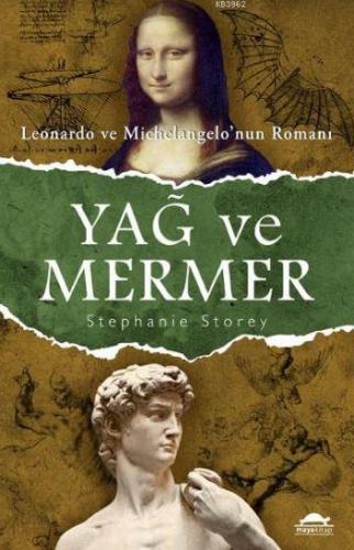 Yağ ve Mermer; Leonardo ve Michelangelo'nun Romanı | Stephanie Storey 