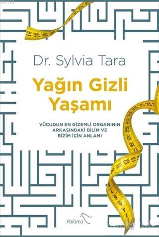 Yağın Gizli Yaşamı; Vücudun En Gizemli Organının Arkasındaki Bilim ve 