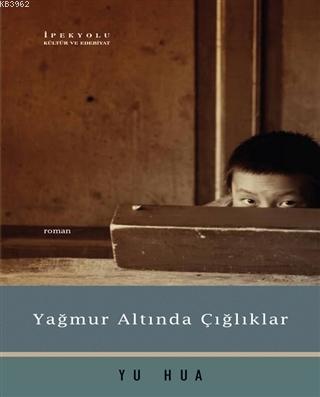 Yağmur Altında Çığlıklar | Yu Hua | İpekyolu Kültür Edebiyat