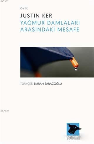 Yağmur Damlaları Arasındaki Mesafe | Justin Ker | Alakarga Sanat Yayın