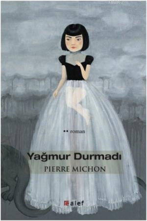 Yağmur Durmadı | Pierre Michon | Alef Yayınevi