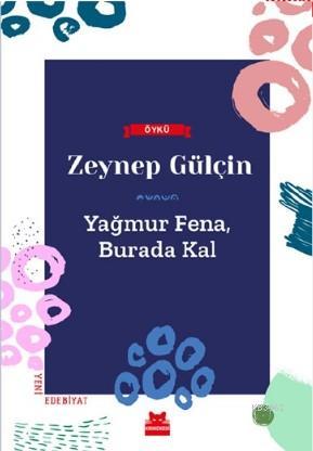 Yağmur Fena, Burada Kal | Zeynep Gülçin | Kırmızıkedi Yayınevi