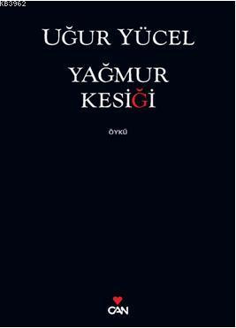 Yağmur Kesiği | Uğur Yücel | Can Yayınları