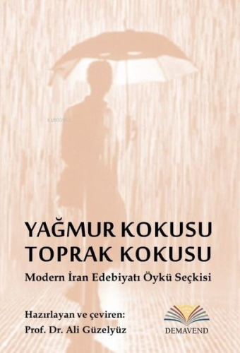 Yağmur Kokusu Toprak Kokusu - Modern İran Edebiyatı Öykü Seçkisi | Kol