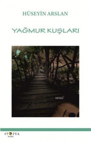 Yağmur Kuşları | Hüseyin Arslan | Ütopya Yayınevi