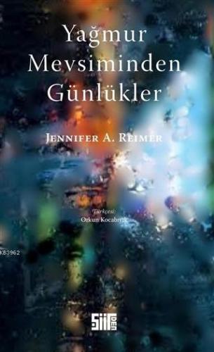 Yağmur Mevsiminden Günlükler | Jennifer A. Reimer | Şiirden Yayınları