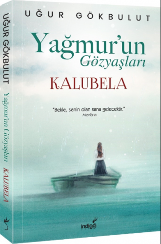 Yağmur’un Gözyaşları - Kalubela | Uğur Gökbulut | İndigo Kitap