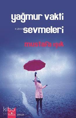 Yağmur Vakti Sevmeleri | Mustafa Işık | Serencam Yayınları