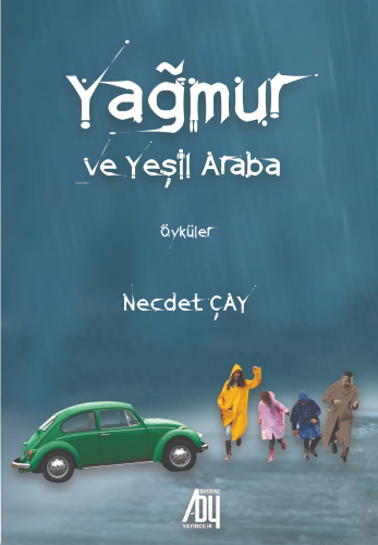 Yağmur Ve Yeşil Araba;Öyküler | Necdet Çay | Baygenç Yayıncılık