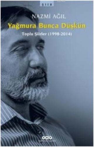 Yağmura Bunca Düşkün; Toplu Şiirler 1998-2014 | Nazmi Ağıl | Yapı Kred