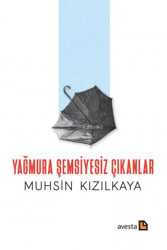 Yağmura Şemsiyesiz Çıkanlar | Muhsin Kızılkaya | Avesta Yayınları