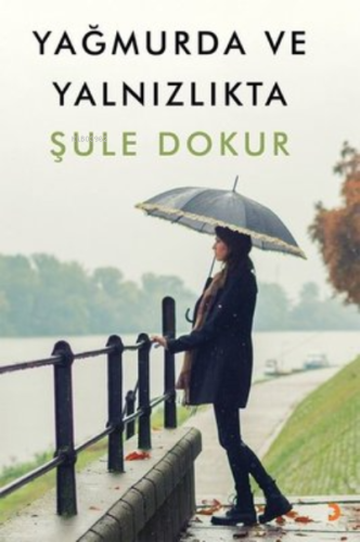 Yağmurda ve Yalnızlıkta | Şule Dokur | Cinius Yayınları