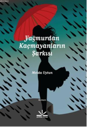 Yağmurdan Kaçmayanların Şarkısı | Melda Uytun | Potkal Kitap Yayınları